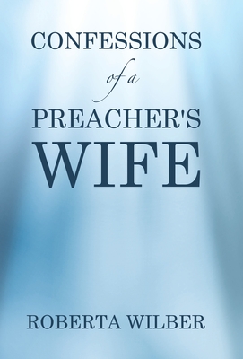 Confessions of a Preacher's Wife - Wilber, Roberta