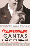 Confessions of a Qantas Flight Attendant: True Tales and Gossip from the Galley