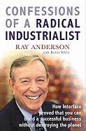 Confessions of a Radical Industrialist: How Interface proved that you can build a successful business without destroying the planet