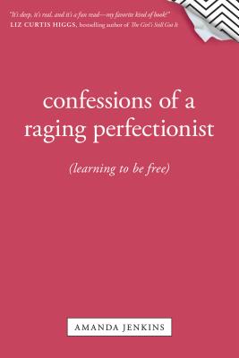 Confessions of a Raging Perfectionist - Jenkins, Amanda