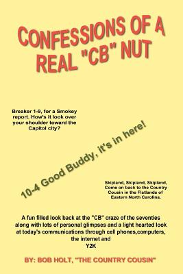 Confessions of a Real 'CB' Nut - Holt, Bob