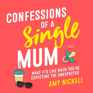 Confessions of a Single Mum: What It's Like When You're Expecting The Unexpected