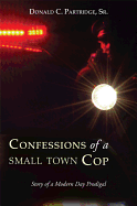 Confessions of a Small Town Cop: Story of a Modern Day Prodigal