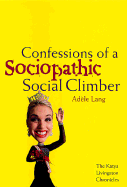 Confessions of a Sociopathic Social Climber: The Katya Livingston Chronicles - Lang, Adele