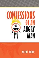 Confessions of an Angry Man