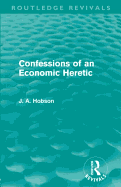 Confessions of an Economic Heretic (Routledge Revivals)