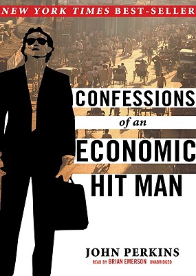 Confessions of an Economic Hit Man - Perkins, John, and Emerson, Brian (Read by)