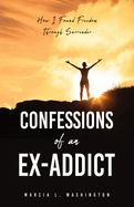 Confessions of an Ex-addict: How I Found Freedom Through Surrender