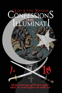 Confessions of an Illuminati Volume 10: Islamic Freemasonry and the Secret Societies Behind the Eternal Conflict in the Middle East