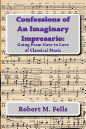 Confessions of An Imaginary Impresario: Going From Hate to Love of Classical Music