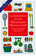 Confessions of an Organized Homemaker: The Secrets of Uncluttering Your Home and Taking Control of Your Life - Schofield, Deniece