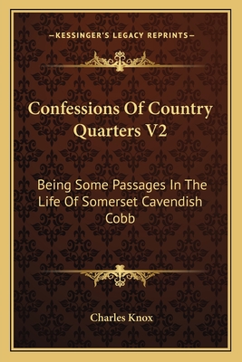 Confessions Of Country Quarters V2: Being Some Passages In The Life Of Somerset Cavendish Cobb - Knox, Charles