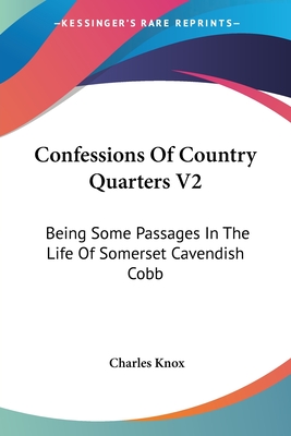 Confessions Of Country Quarters V2: Being Some Passages In The Life Of Somerset Cavendish Cobb - Knox, Charles