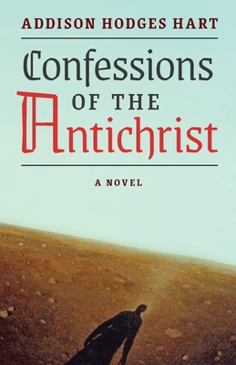 Confessions of the Antichrist (A Novel) - Hart, Addison Hodges