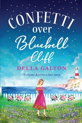 Confetti Over Bluebell Cliff: The perfect feel-good read from Della Galton - Galton, Della