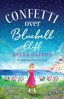 Confetti Over Bluebell Cliff: The perfect feel-good read from Della Galton - Galton, Della