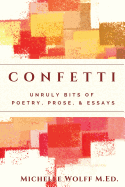 Confetti: Unruly Bits of Poetry, Prose, and Essays