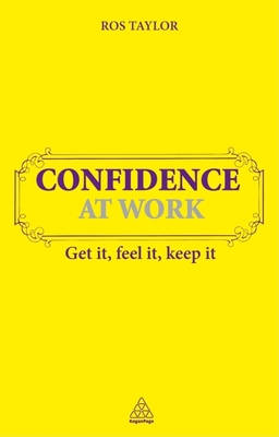 Confidence at Work: Get It Feel It Keep It - Taylor, Ros