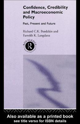 Confidence, Credibility and Macroeconomic Policy - Burdekin, Richard, and Langdana, Farrokh