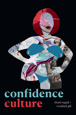 Confidence Culture - Orgad, Shani, and Gill, Rosalind
