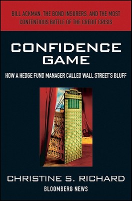 Confidence Game: How Hedge Fund Manager Bill Ackman Called Wall Street's Bluff - Richard, Christine S