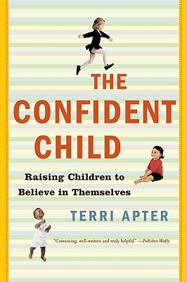 Confident Child: Raising Children to Believe in Themselves - Apter, Terri