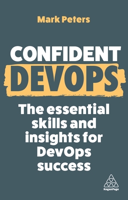 Confident DevOps: The Essential Skills and Insights for DevOps Success - Peters, Mark