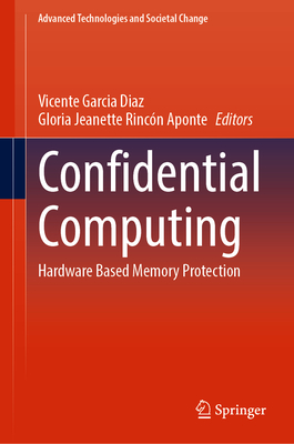 Confidential Computing: Hardware Based Memory Protection - Garcia Diaz, Vicente (Editor), and Rincn Aponte, Gloria Jeanette (Editor)