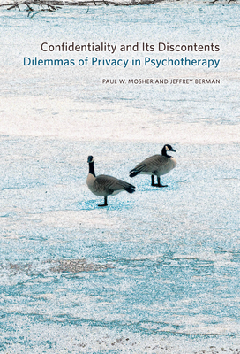 Confidentiality and Its Discontents: Dilemmas of Privacy in Psychotherapy - Mosher, Paul W, and Berman, Jeffrey