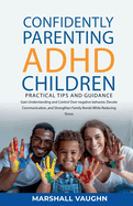 Confidently Parenting ADHD Children: Practical Tips and Guidance