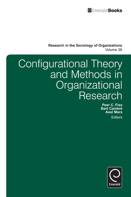 Configurational Theory and Methods in Organizational Research - Fiss, Peer C (Editor), and Cambre, Bart (Editor), and Marx, Axel (Editor)