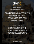 Configuring Accounts Payable within Dynamics 365 for Operations: Module 1: Configuring the Accounts Payable Vendor Accounts