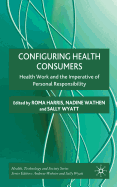 Configuring Health Consumers: Health Work and the Imperative of Personal Responsibility