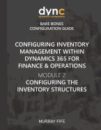 Configuring Inventory Management within Dynamics 365 for Finance & Operations: Module 2: Configuring the Inventory Structures