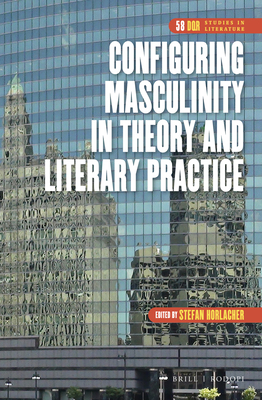 Configuring Masculinity in Theory and Literary Practice - Horlacher, Stefan