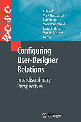 Configuring User-Designer Relations: Interdisciplinary Perspectives - Voss, Alex (Editor), and Hartswood, Mark (Editor), and Procter, Rob (Editor)