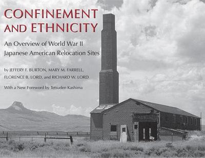 Confinement and Ethnicity: An Overview of World War II Japanese American Relocation Sites - Burton, Jeffery F