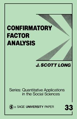 Confirmatory Factor Analysis: A Preface to Lisrel - Long, J Scott, and Sullivan, John L (Introduction by)