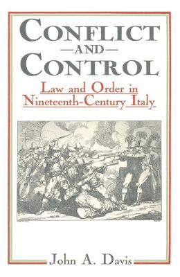 Conflict and Control: Law and Order in Nineteenth-century Italy - Davis, John A.