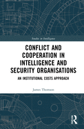 Conflict and Cooperation in Intelligence and Security Organisations: An Institutional Costs Approach