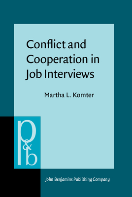 Conflict and Cooperation in Job Interviews: A Study of Talks, Tasks and Ideas - Komter, Martha L