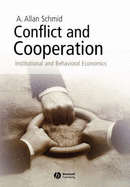 Conflict and Cooperation: Institutional and Behavioral Economics - Schmid, A Allan