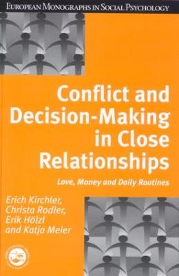 Conflict and Decision Making in Close Relationships: Love, Money and Daily Routines - Kirchler, Erich, and Christa Rodler, and Erik Holzl