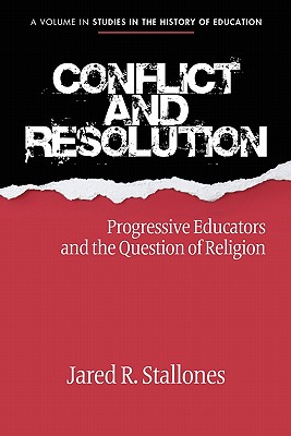 Conflict and Resolution: Progressive Educators and the Question of Religion - Stallones, Jared R.