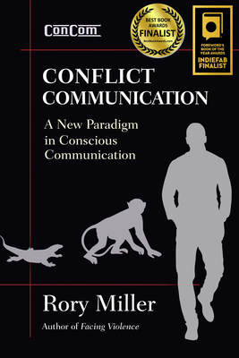 Conflict Communication: A New Paradigm in Conscious Communication - Miller, Rory, and Postal, Gregory, Maj. (Foreword by)