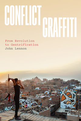 Conflict Graffiti: From Revolution to Gentrification - Lennon, John
