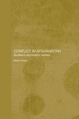 Conflict in Afghanistan: Studies in Asymetric Warfare - Ewans, Martin, Sir