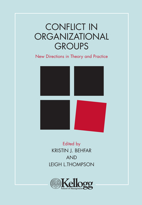 Conflict in Organizational Groups: New Directions in Theory and Practice - Thompson, Leigh (Editor), and Behfar, Kristin J (Editor)