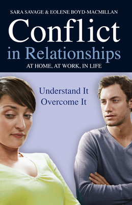 Conflict in Relationships: Understand It, Overcome It: At Home, at Work, at Play - Savage, Sara, and Boyd-MacMillan, Eolene