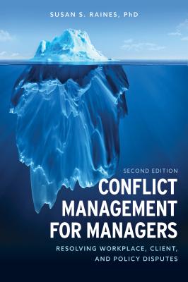 Conflict Management for Managers: Resolving Workplace, Client, and Policy Disputes, Second Edition - Raines, Susan S